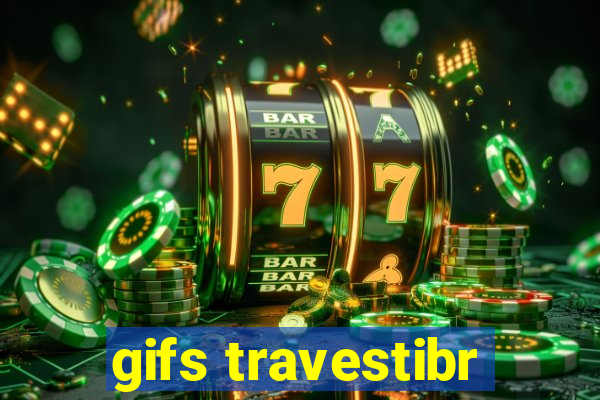 gifs travestibr